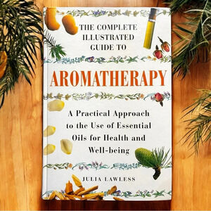 BARNES & NOBLE - The Complete Illustrated Guide to Aromatherapy by Julia Lawless
